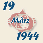 Fische, 19. März 1944.  