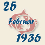 Fische, 25. Februar 1936.  