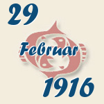 Fische, 29. Februar 1916.  