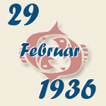 Fische, 29. Februar 1936.  