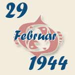 Fische, 29. Februar 1944.  
